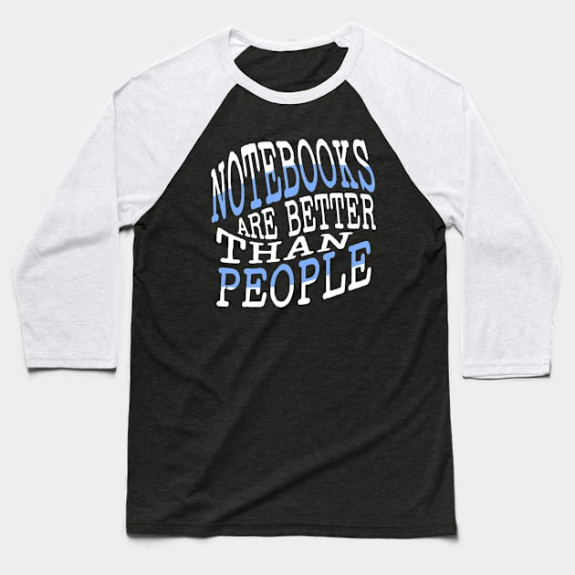 Notebooks are better than People Baseball T-Shirt by Mey Designs